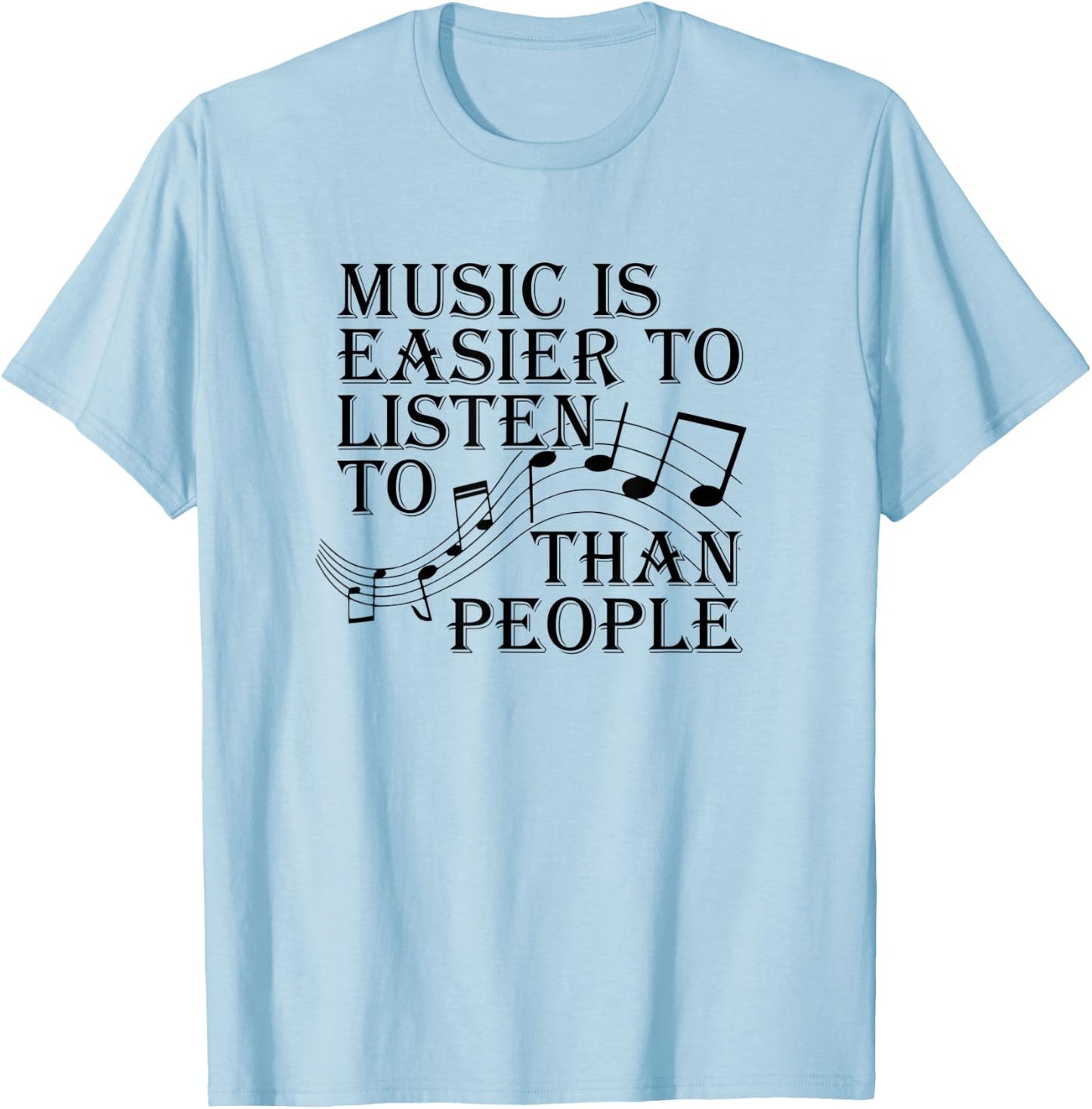 Music Is Easier To Listen To Than People Introvert Loner T-Shirt - T-Shirt | Light Blue