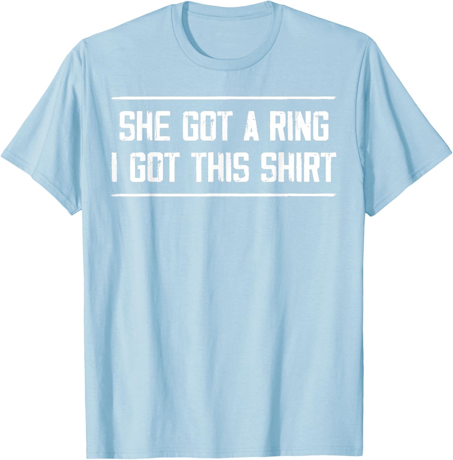 She Got A Ring I Got This Funny Engagement Party T-Shirt - T-Shirt | Light Blue