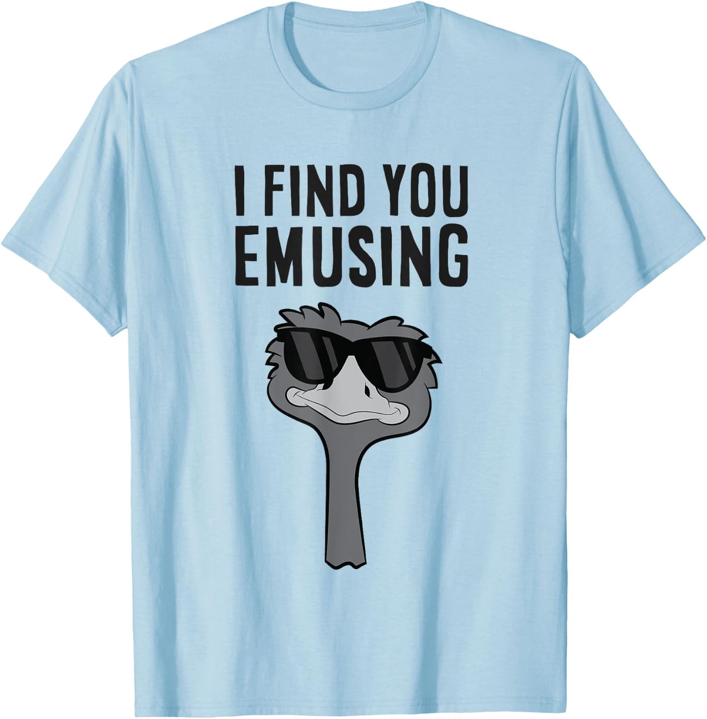 I Find You Emusing Funny Emu T-Shirt - T-Shirt | Light Blue