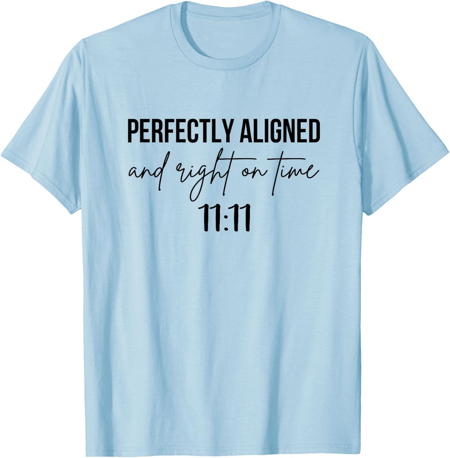 Perfectly Aligned On Time 11:11 Angel Numbers Numerology T-Shirt - T-Shirt | Light Blue