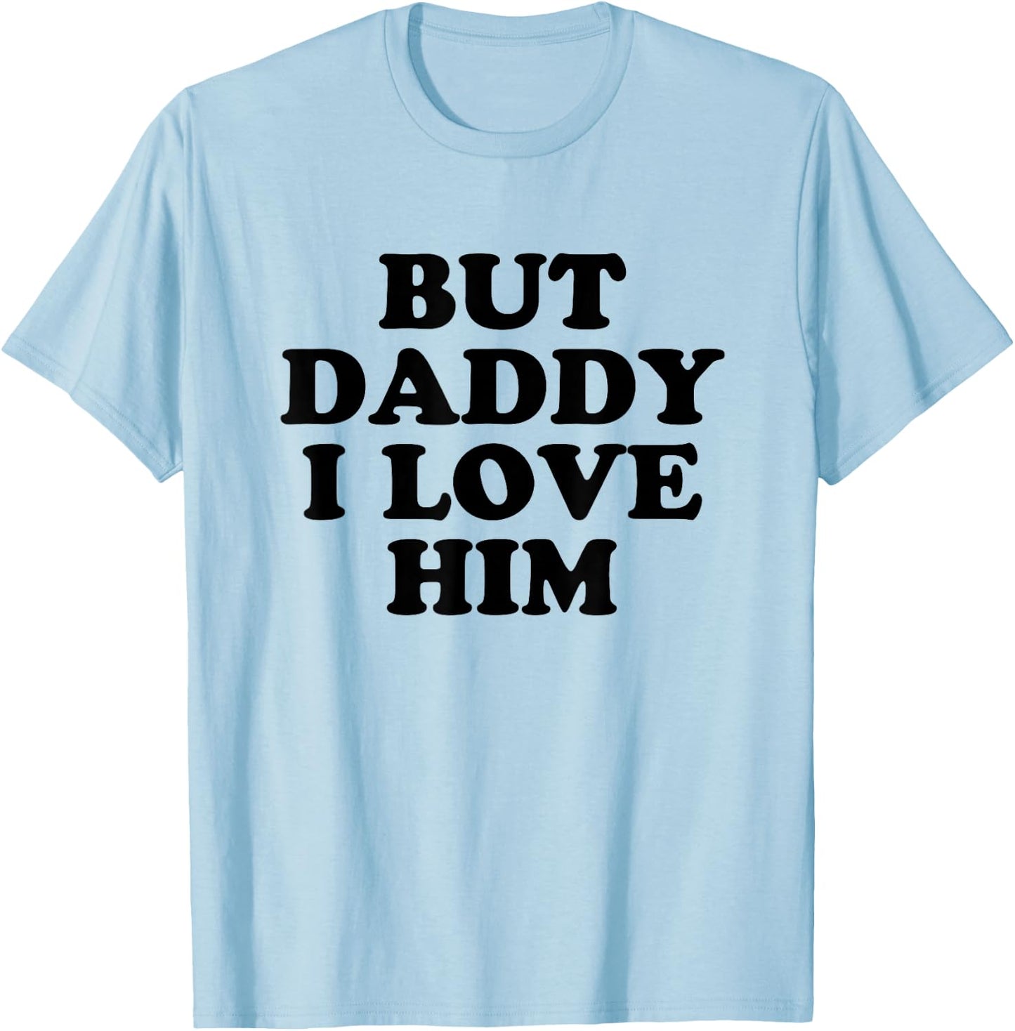 But Daddy I Love HIm T-Shirt - T-Shirt | Light Blue