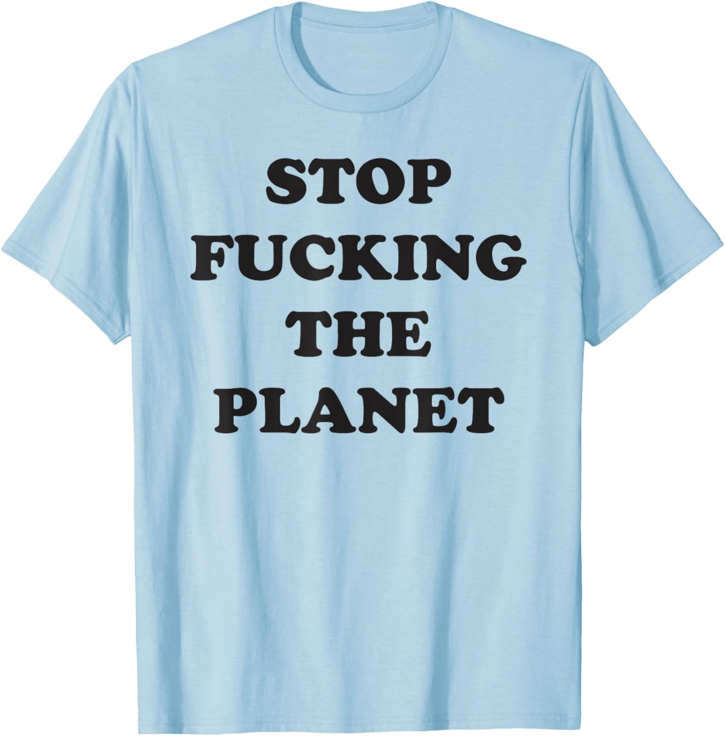 Aesthetic Stops Fucking The Planets Vegan Funny T-Shirt - T-Shirt | Light Blue