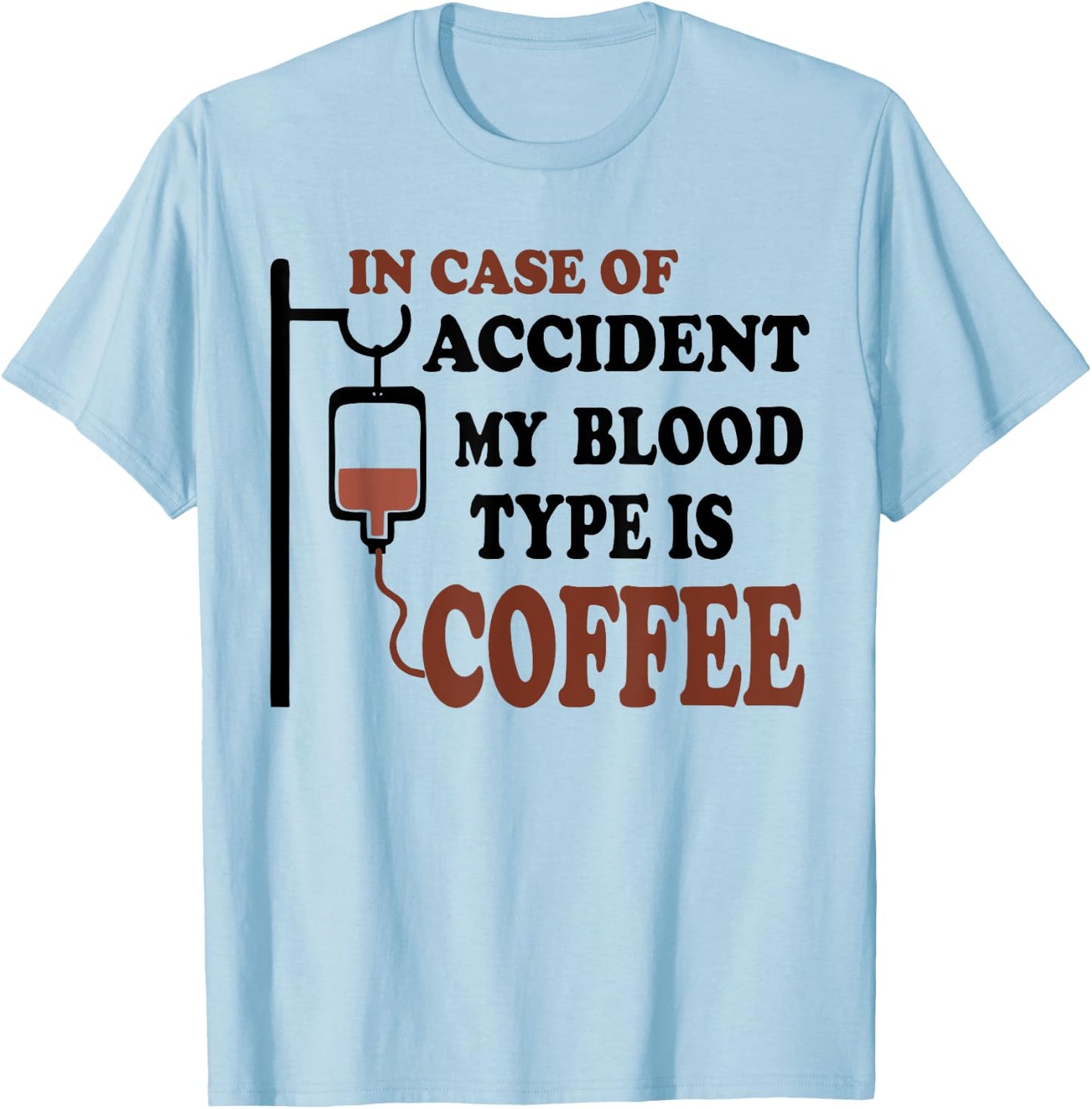 Funny In Case Of Accident My Blood Type is Coffee T-Shirt - T-Shirt | Light Blue