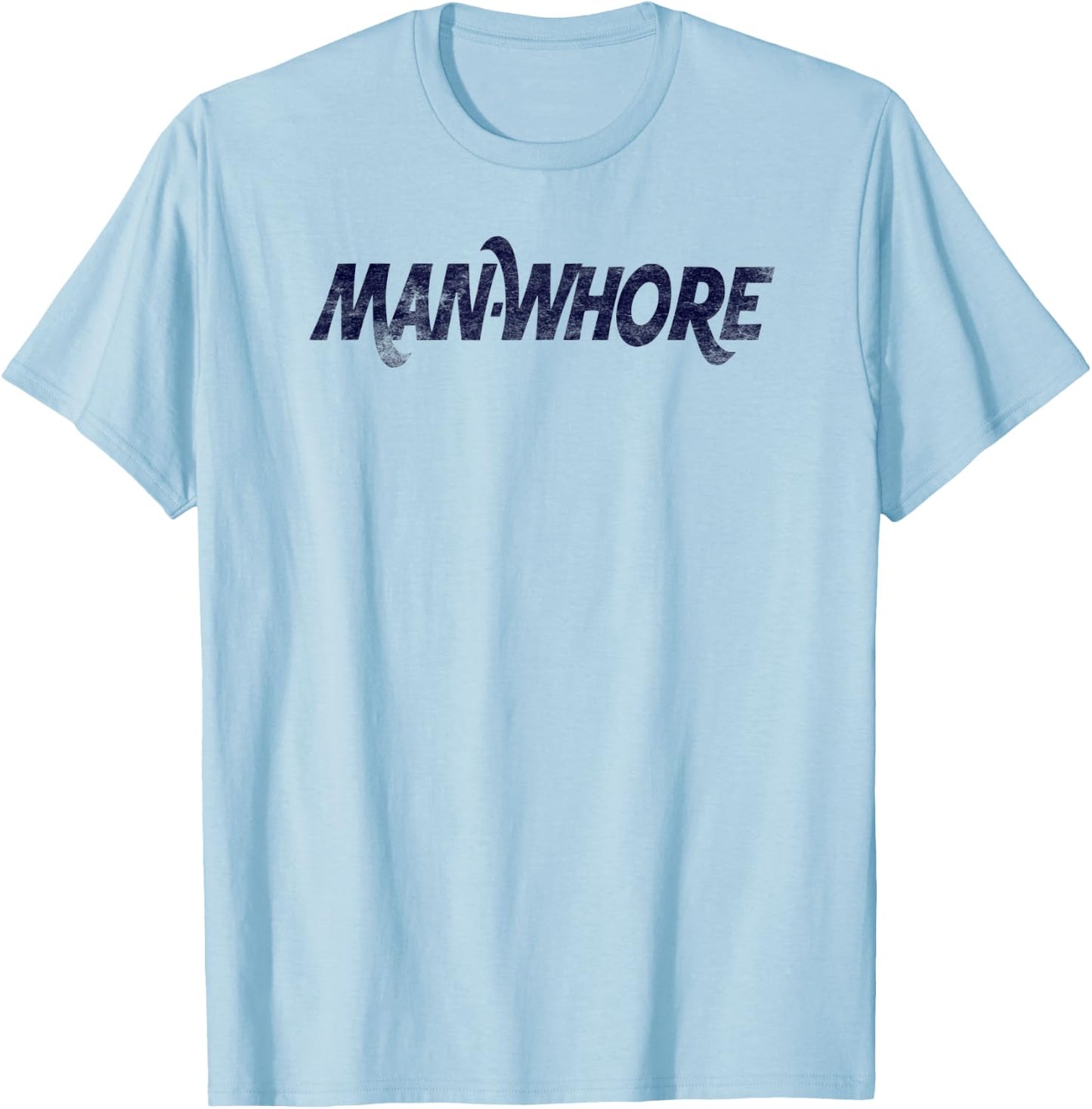 Man-Whore sarcastic funny slogan humor T-Shirt - T-Shirt | Light Blue