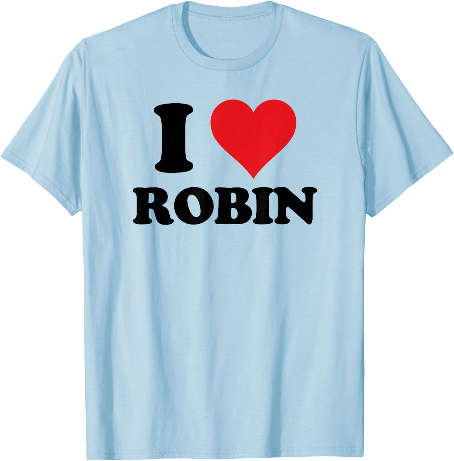 I Heart Robin First Name I Love Personalized Stuff T-Shirt - T-Shirt | Light Blue