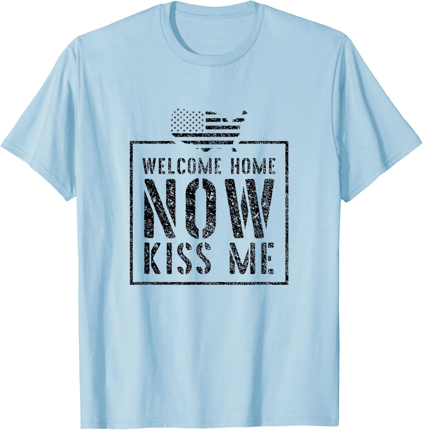 Welcome Home Soldier - Kiss Me Deployment Military T-Shirt - T-Shirt | Light Blue