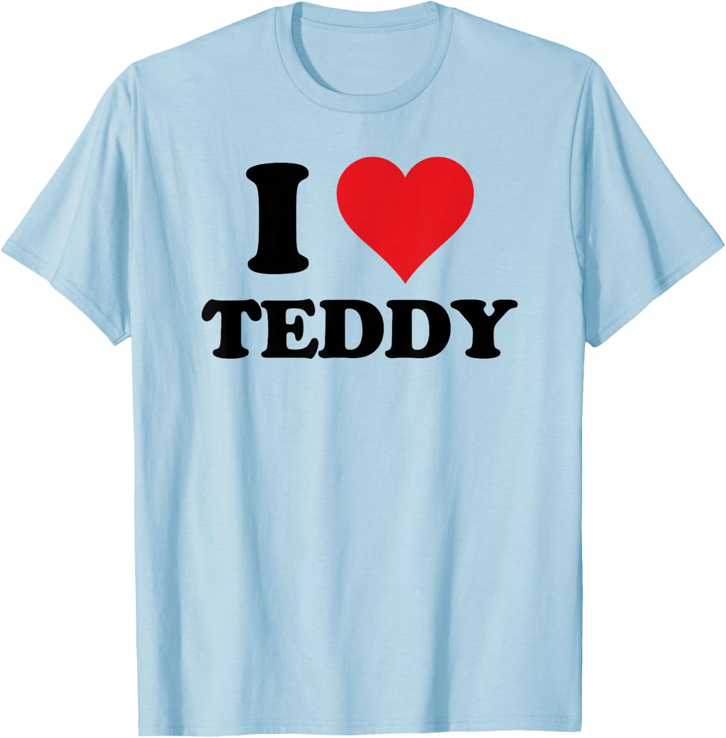 I Heart Teddy First Name I Love Personalized Stuff T-Shirt - T-Shirt | Light Blue
