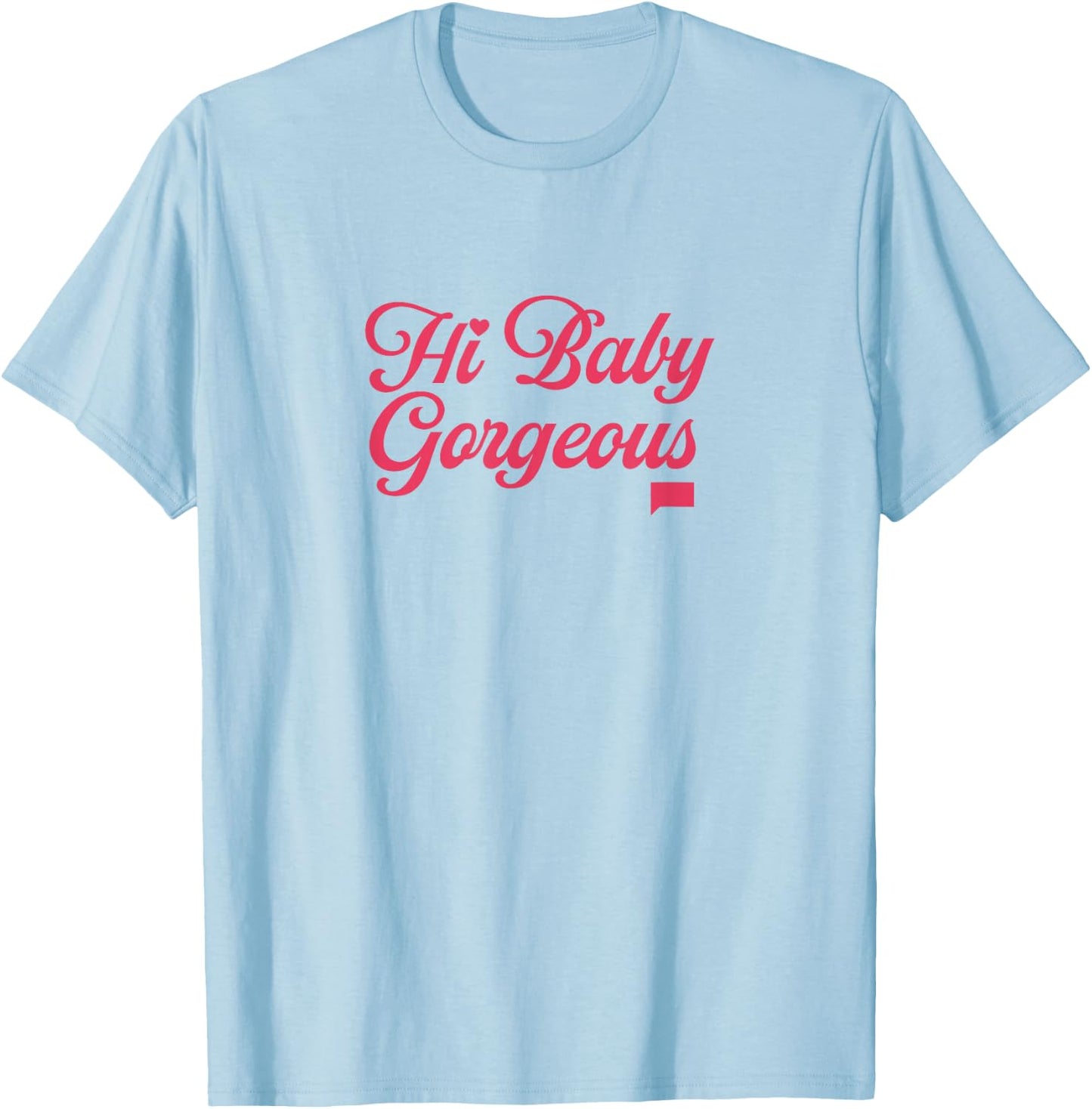 The Real Housewives of Salt Lake City Hi Baby Gorgeous T-Shirt - T-Shirt | Light Blue