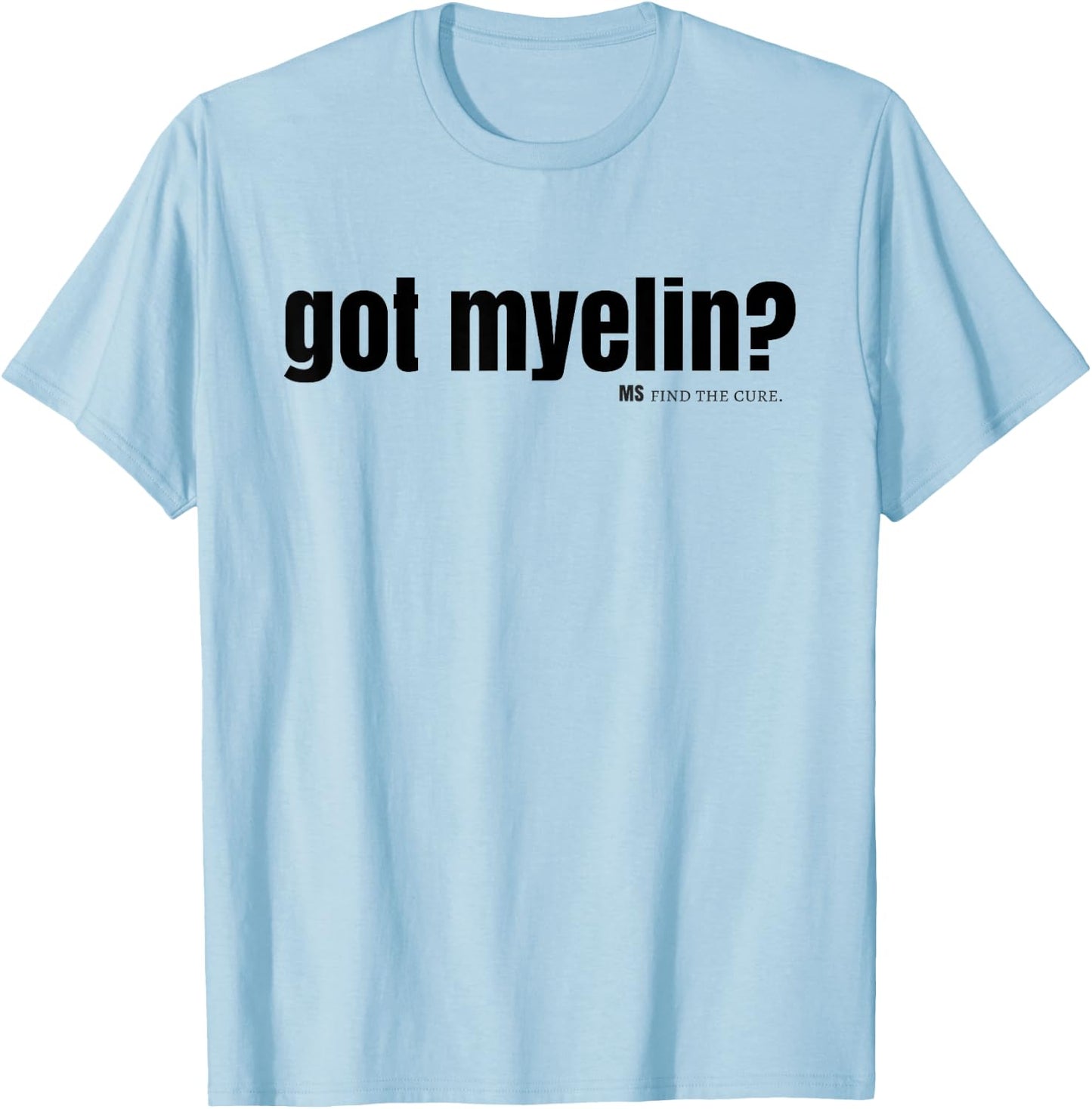 got myelin? MS Multiple Sclerosis shirts Men, Women, Youth T-Shirt - T-Shirt | Light Blue