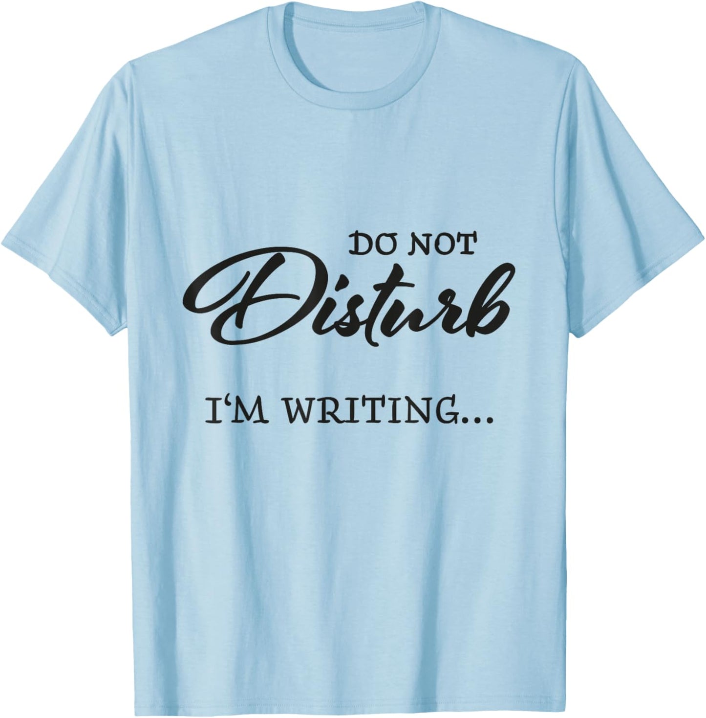 Do not disturb - I'm writing T-Shirt - T-Shirt | Light Blue