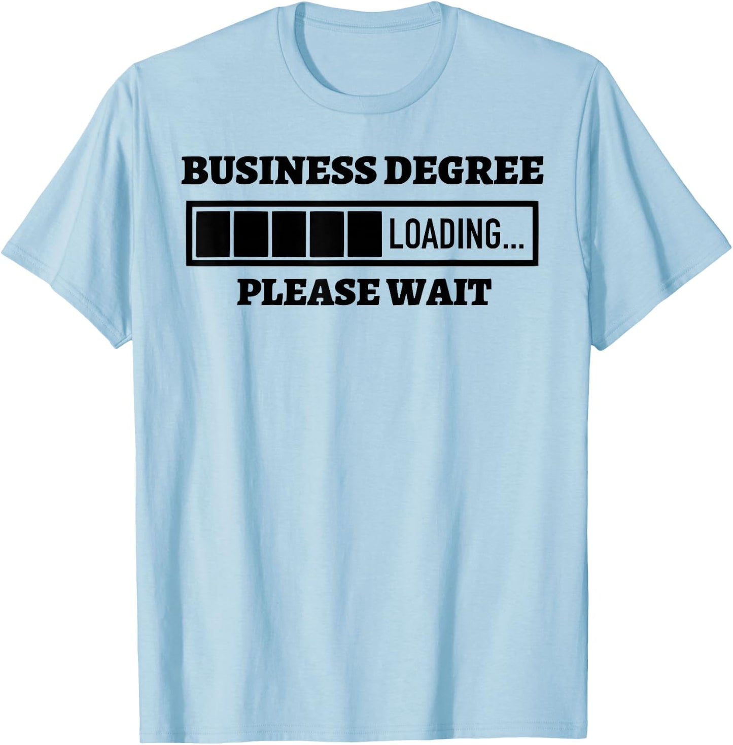 Business Degree Loading Please Wait Funny T-Shirt - T-Shirt | Light Blue
