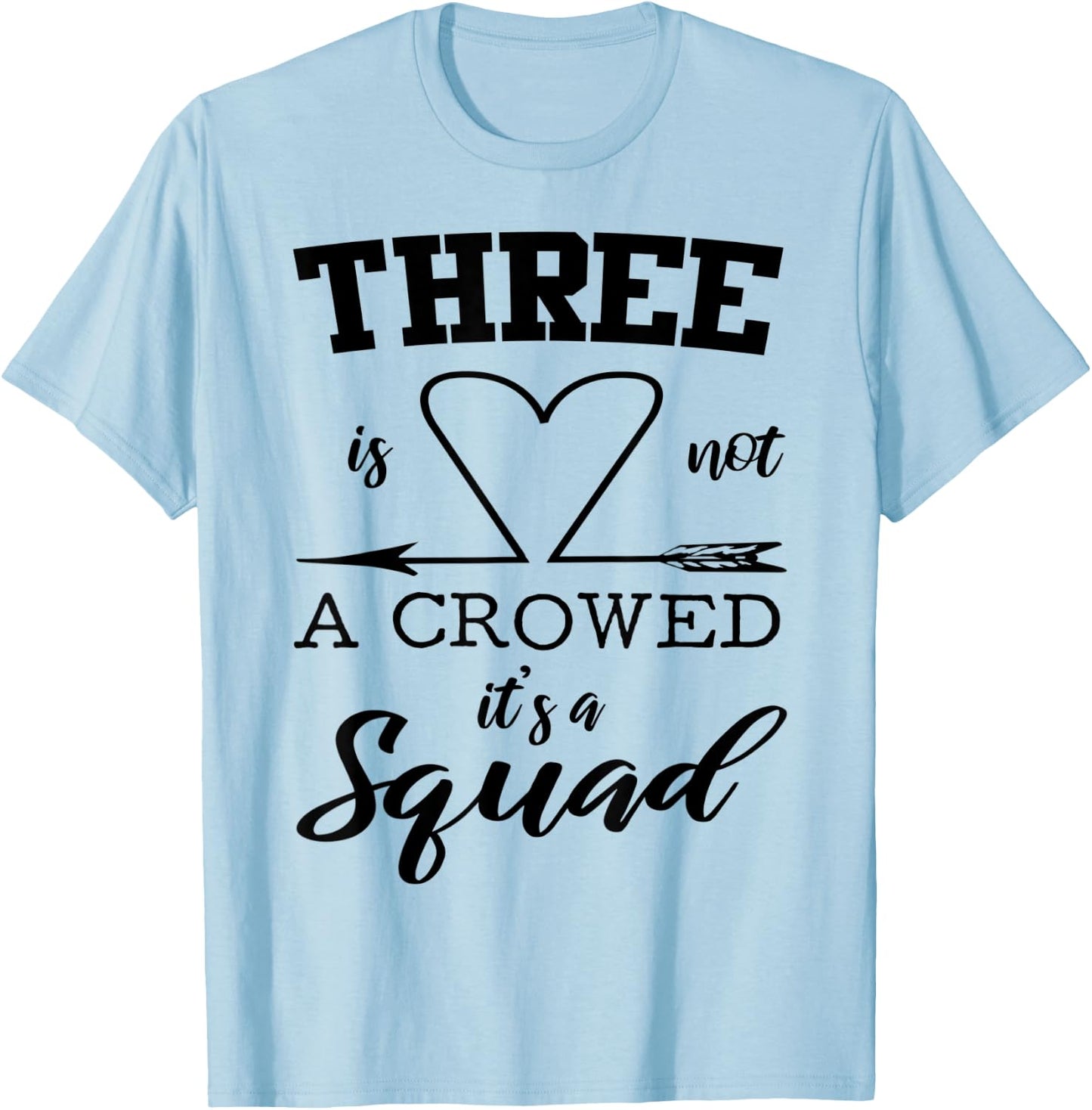 Three Is Not A Crowd It's A Squad 3 Best Friends Family Gift T-Shirt - T-Shirt | Light Blue