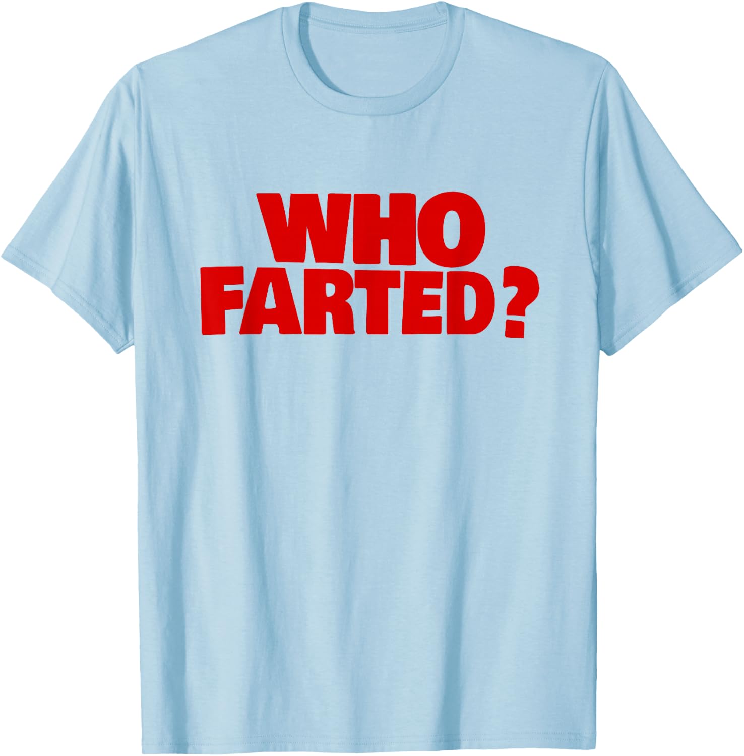 WHO Farted? T-Shirt - T-Shirt | Light Blue
