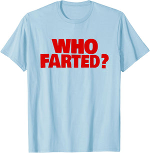WHO Farted? T-Shirt - T-Shirt | Light Blue