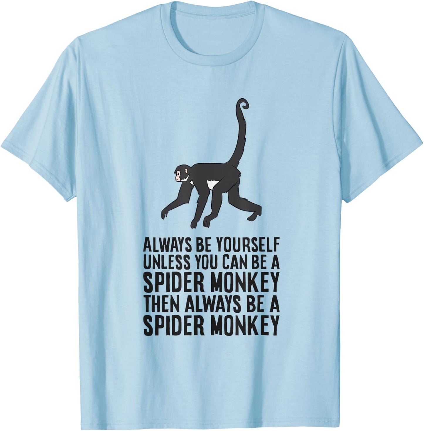 Always Be Yourself Unless You Can Be A Spider Monkey T-Shirt - T-Shirt | Light Blue