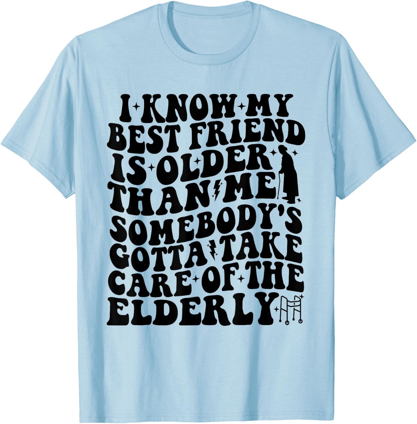 I Know My Best Friend Is Older Than Me Funny For Old Friend T-Shirt - T-Shirt | Light Blue