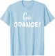 Go Orange! Team Spirit Game School Competition Color Sports T-Shirt - T-Shirt | Light Blue