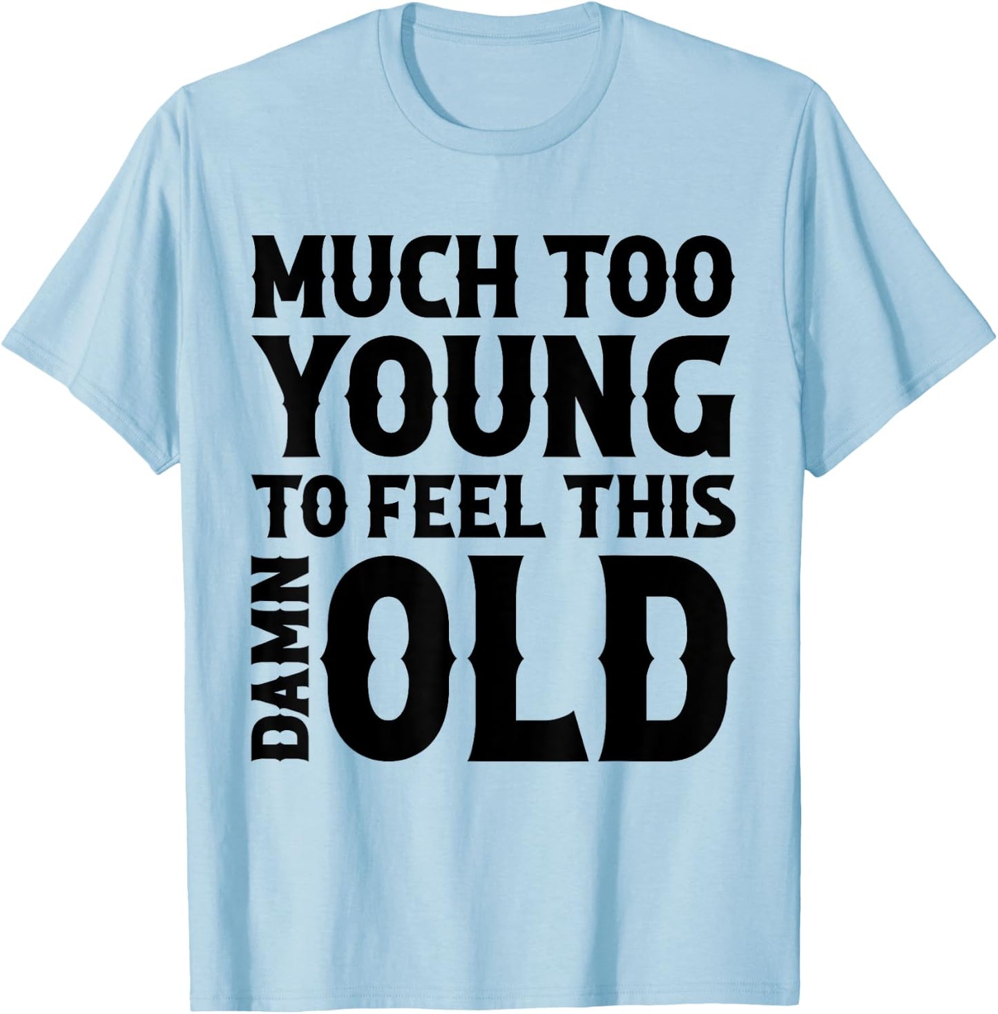 Much Too Young To Feel This Damn Old Country Music T-Shirt - T-Shirt | Light Blue