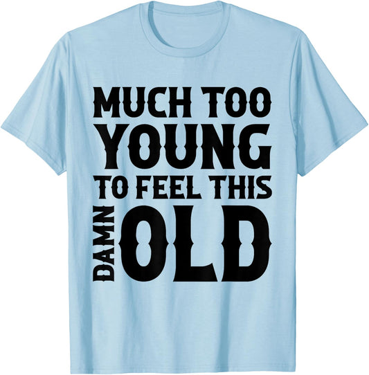 Much Too Young To Feel This Damn Old Country Music T-Shirt - T-Shirt | Light Blue