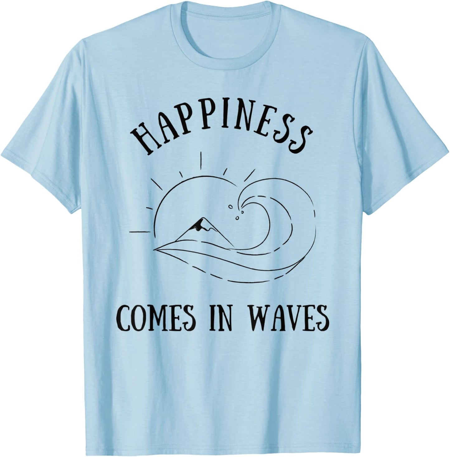 Happiness Comes In Waves Sea Ocean Sun Wave Mountain Surfer Men Women Kids T-Shirt - T-Shirt | Light Blue