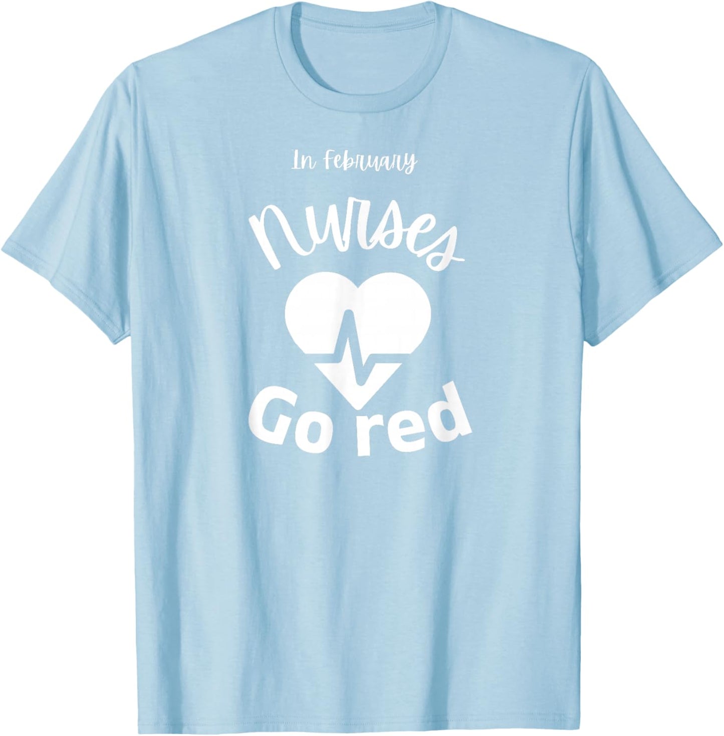 In February Nurses Go Red American Heart Health Month 2026 T-Shirt - T-Shirt | Light Blue