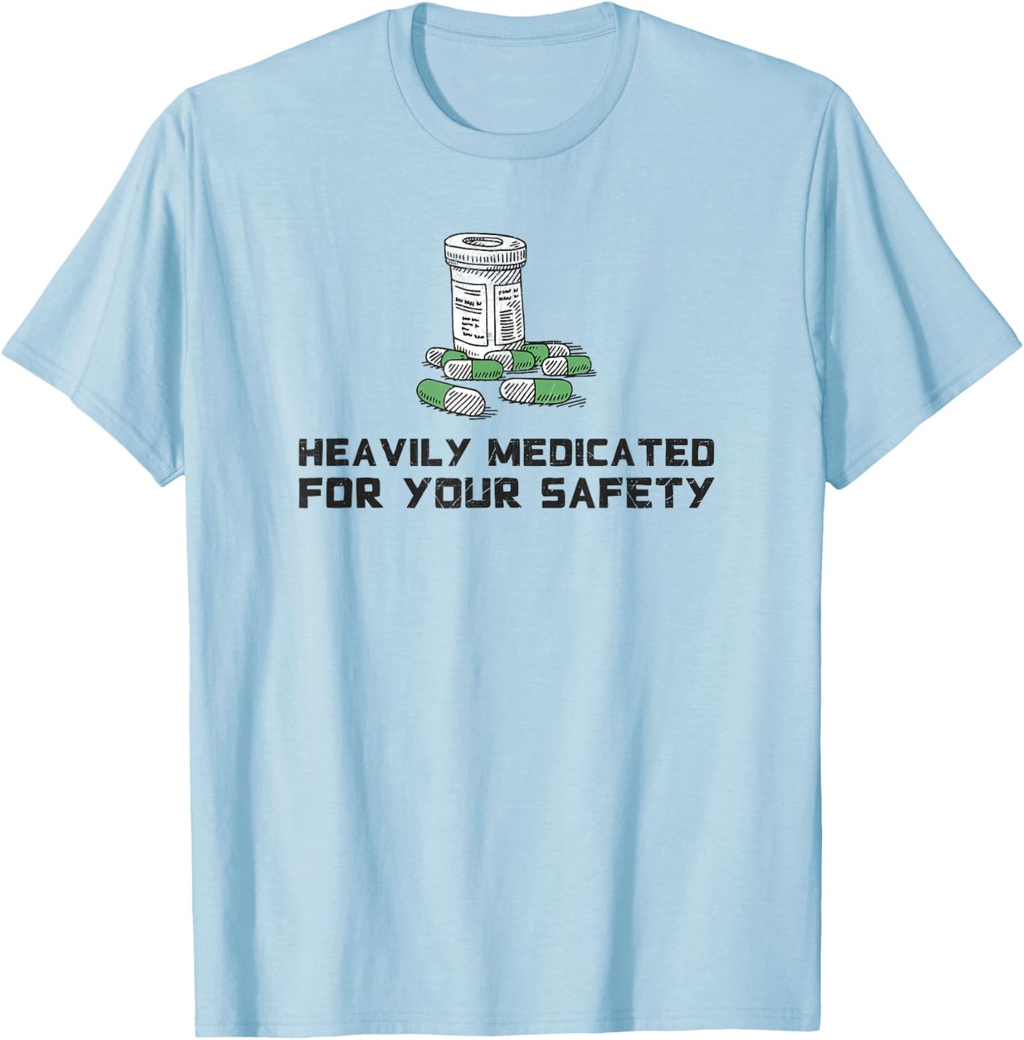 Heavily Medicated for Your Safety Funny Medication T-Shirt - T-Shirt | Light Blue