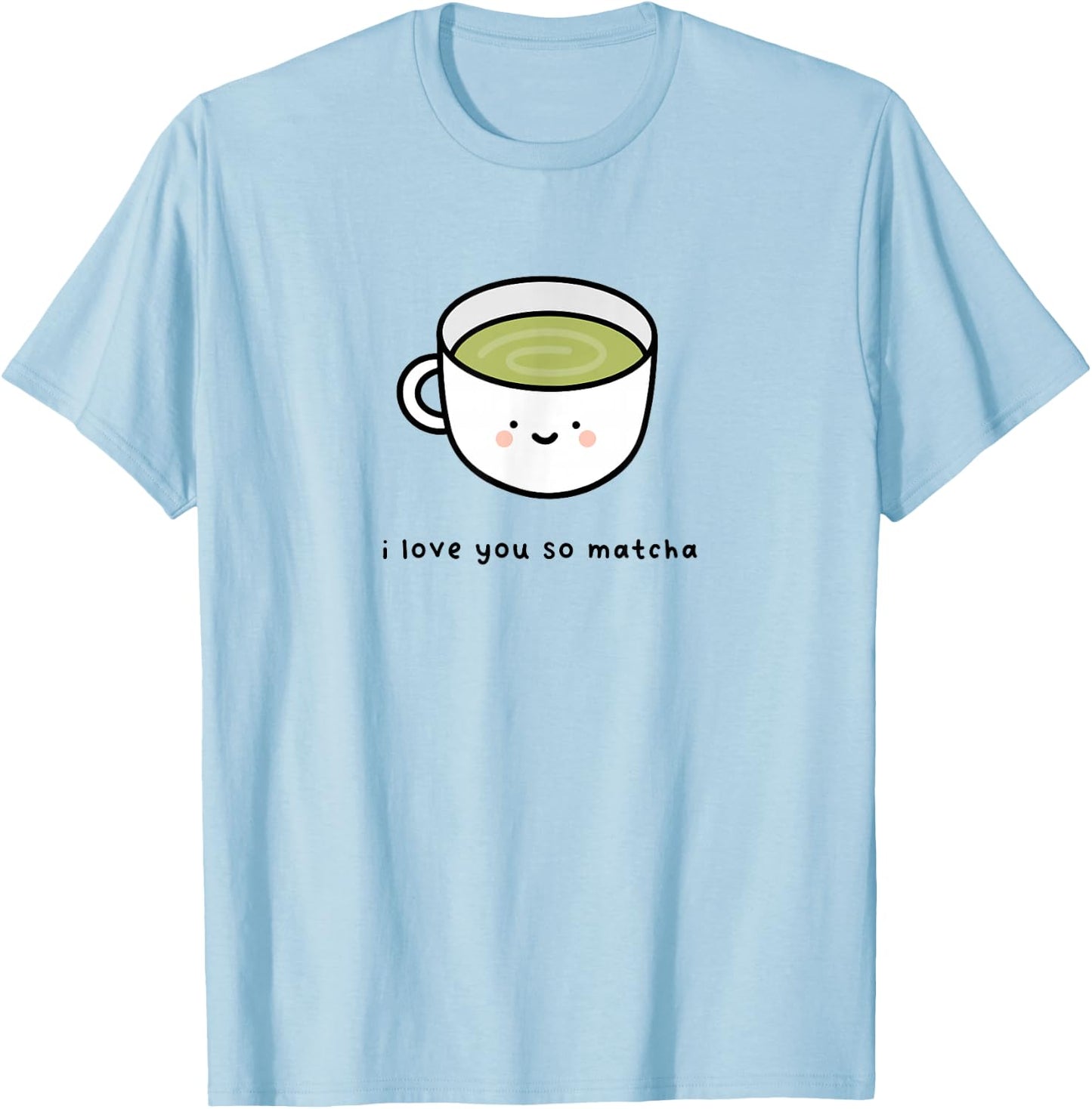 I Love You So Matcha - Green Tea Pun Graphic T-Shirt - T-Shirt | Light Blue