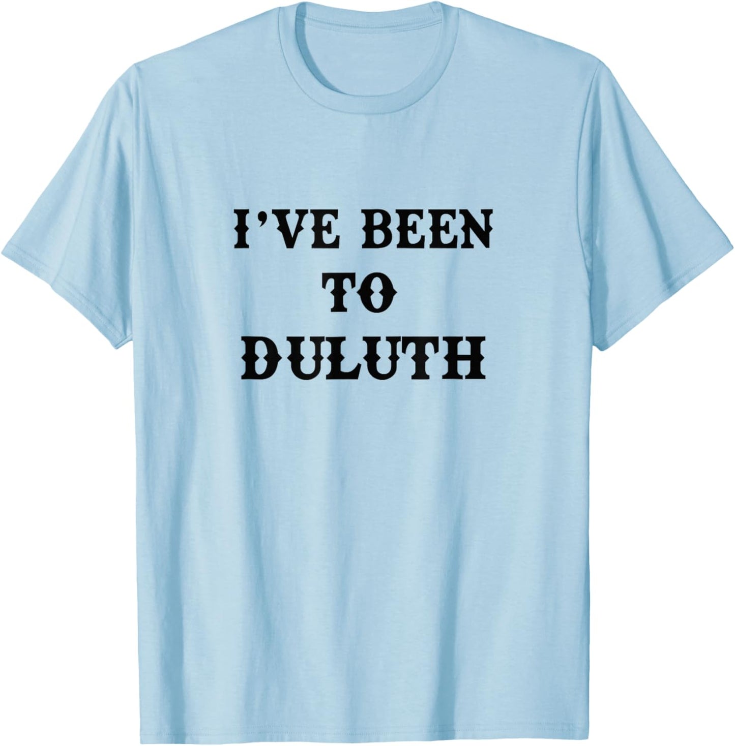 I've Been To Duluth T-Shirt - T-Shirt | Light Blue