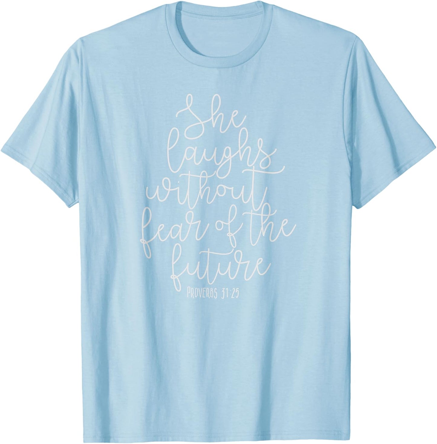 Proverbs 31:25 She laughs without fear of the future, Verse T-Shirt - T-Shirt | Light Blue