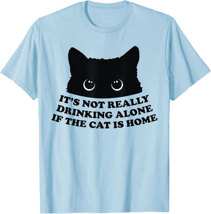 It's Not Really Drinking Alone If The Cat Is Home Men Women T-Shirt - T-Shirt | Light Blue