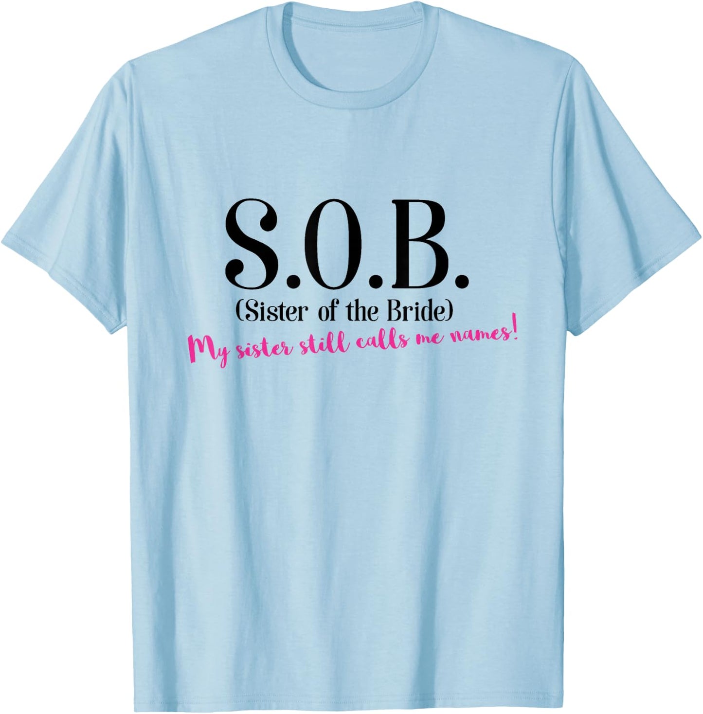 Funny Sister if the Bride Shirt - SOB Sister of the Bride T-Shirt - T-Shirt | Light Blue