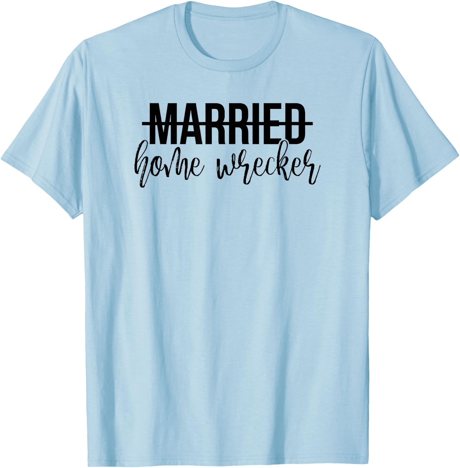 Married Home Wrecker Funny Shirt T-Shirt - T-Shirt | Light Blue