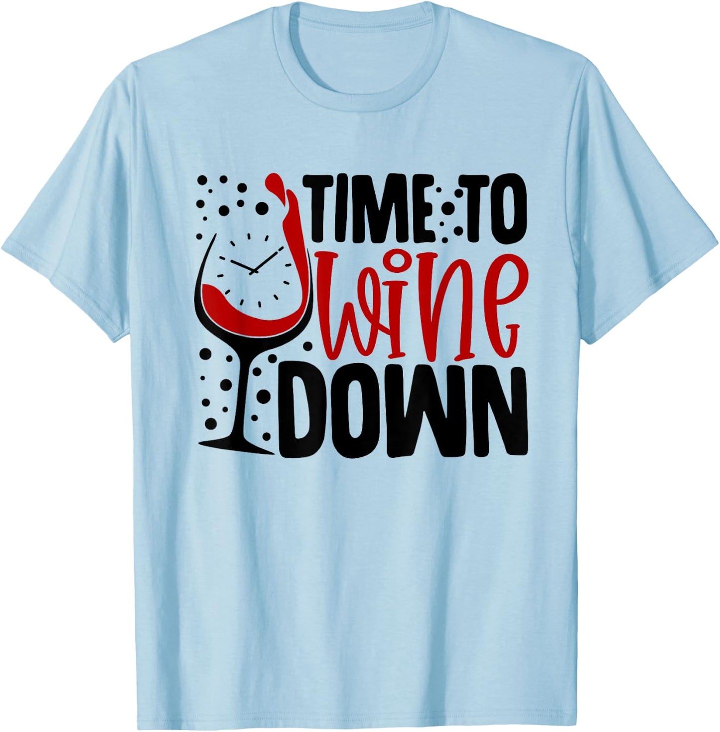 Time To Wine Down Funny Saying For Wine Lovers T-Shirt - T-Shirt | Light Blue