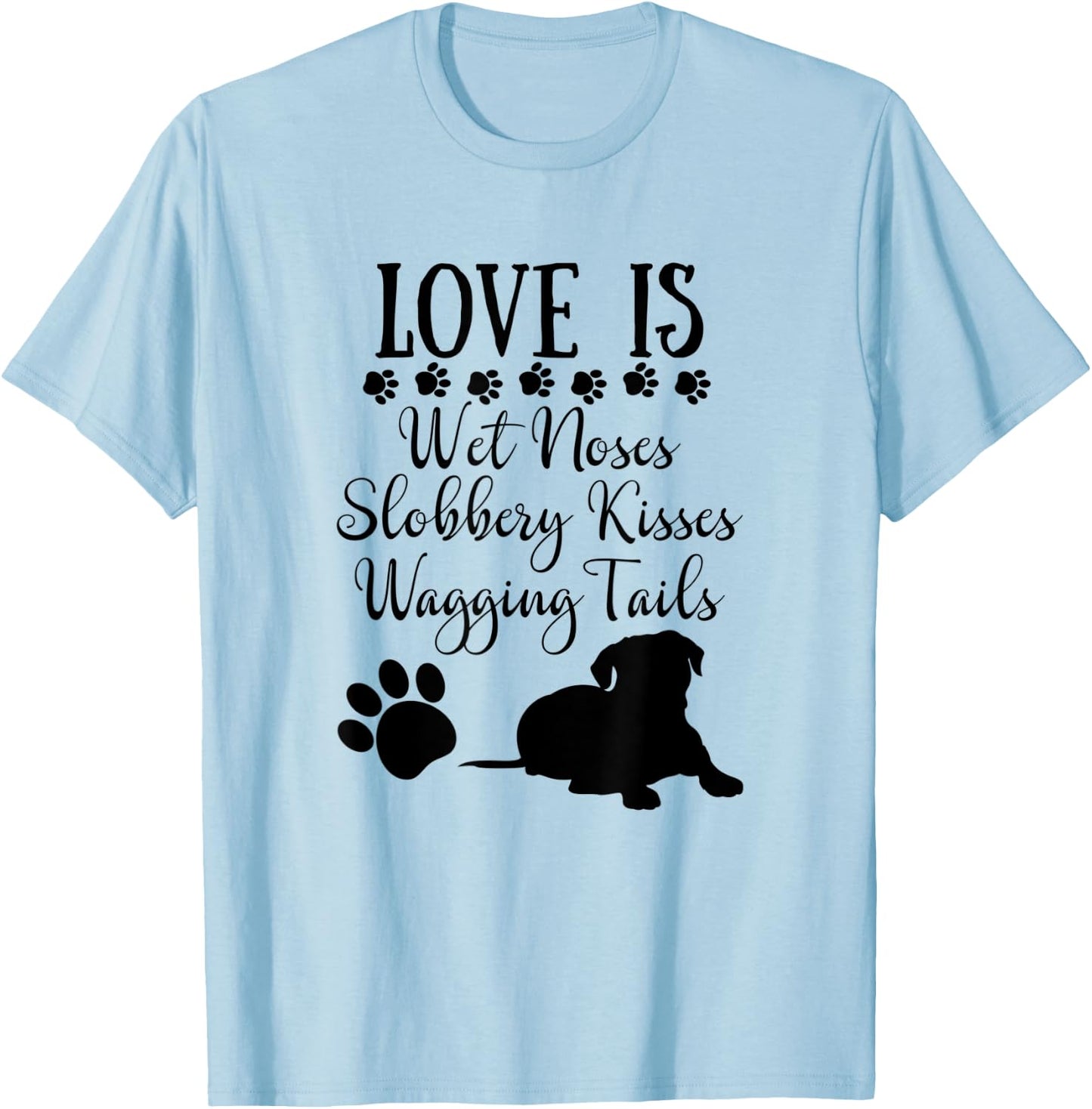 Love Is Wet Noses Slobbery Kisses Wagging Tails Dog Lovers Women T-Shirt - T-Shirt | Light Blue