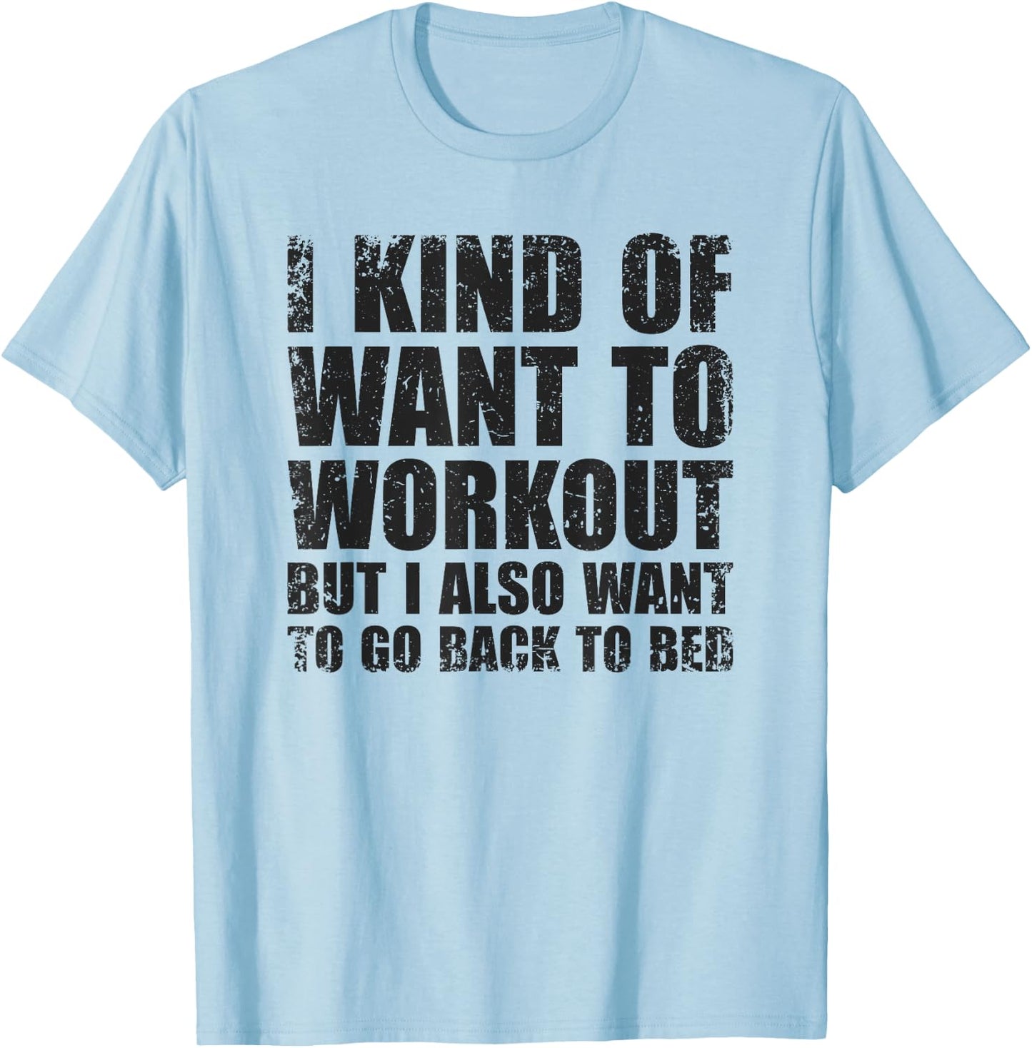 I Kind Of Want To Workout | Funny Lazy Gym Fitness T-Shirt - T-Shirt | Light Blue