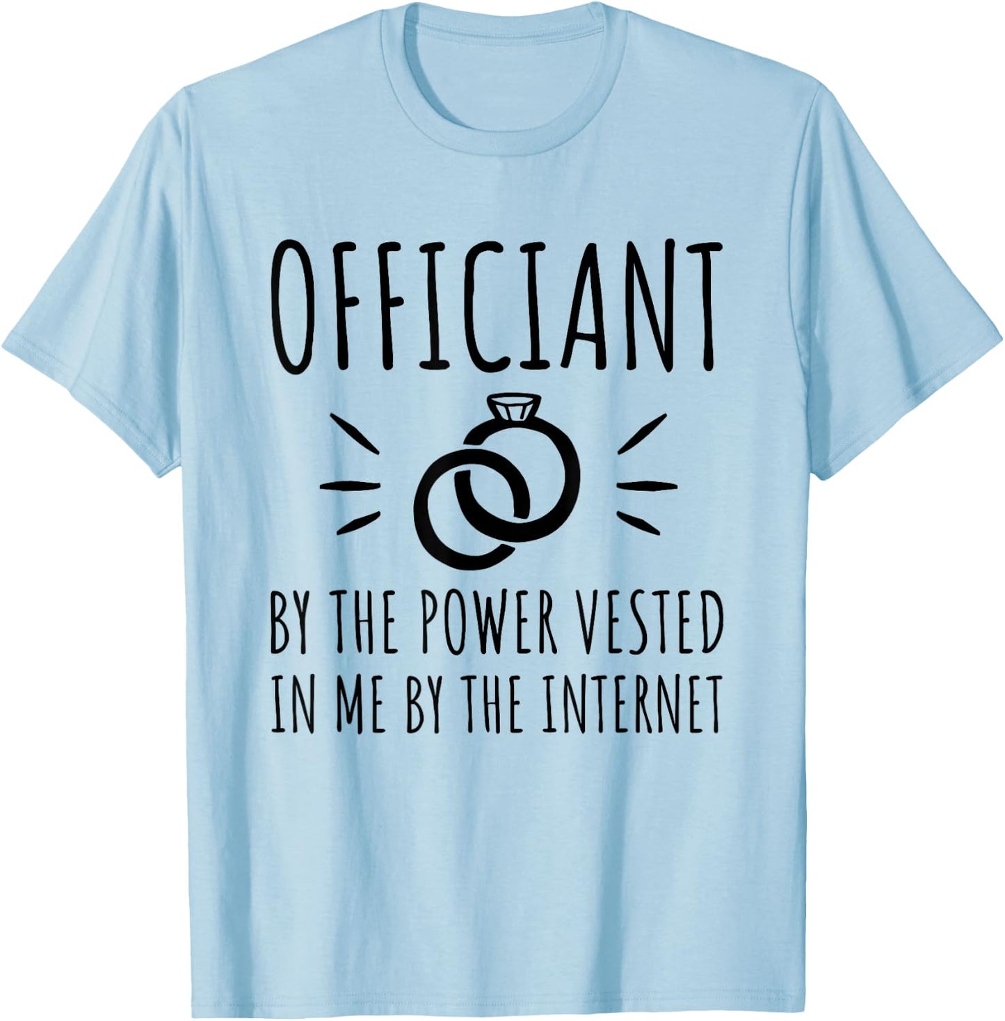 Officiant By The Power Vested In Me By The Internet T-Shirt - T-Shirt | Light Blue