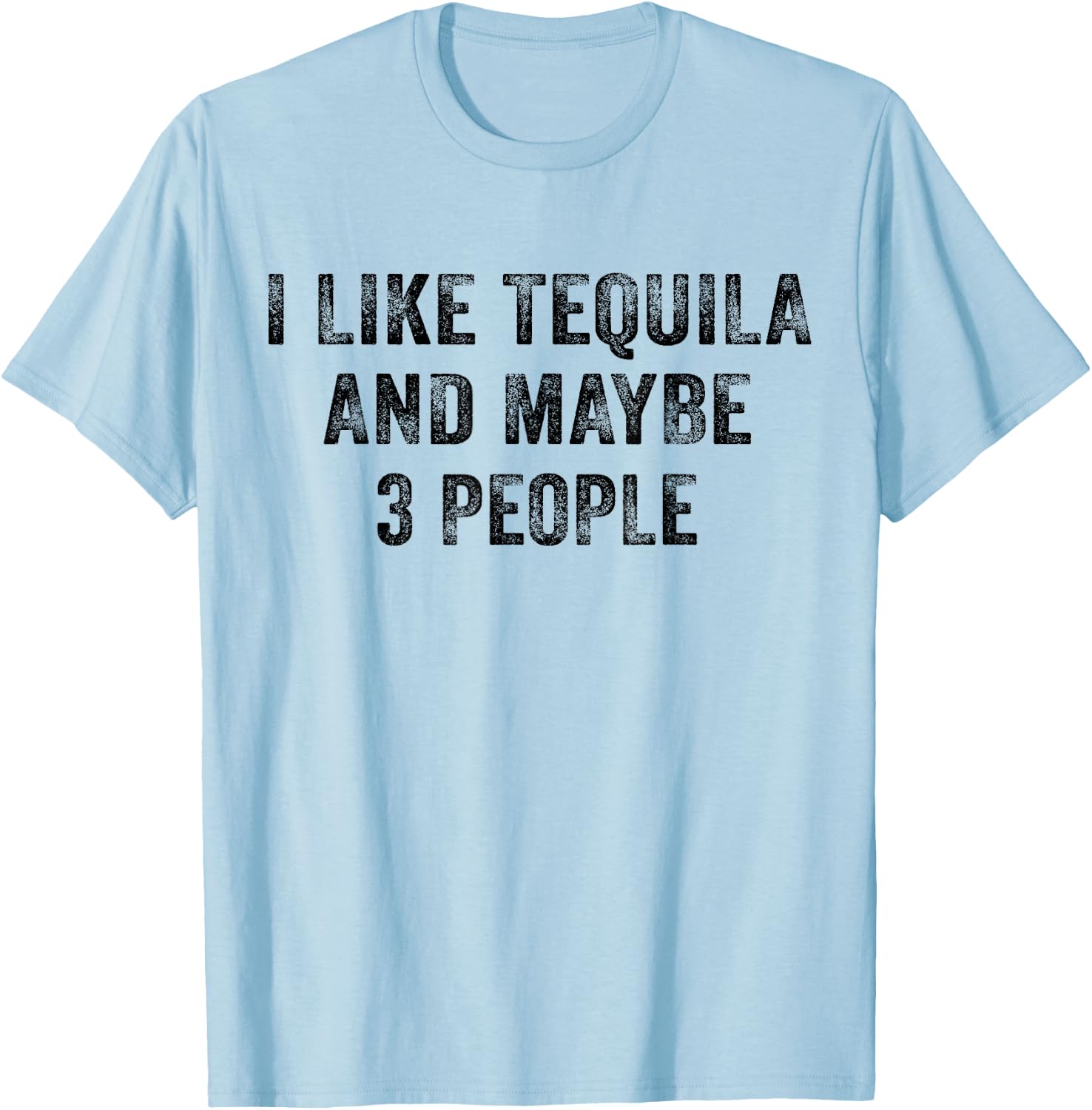 I Like Tequila and Maybe 3 People Drinking Lover Vintage T-Shirt - T-Shirt | Light Blue