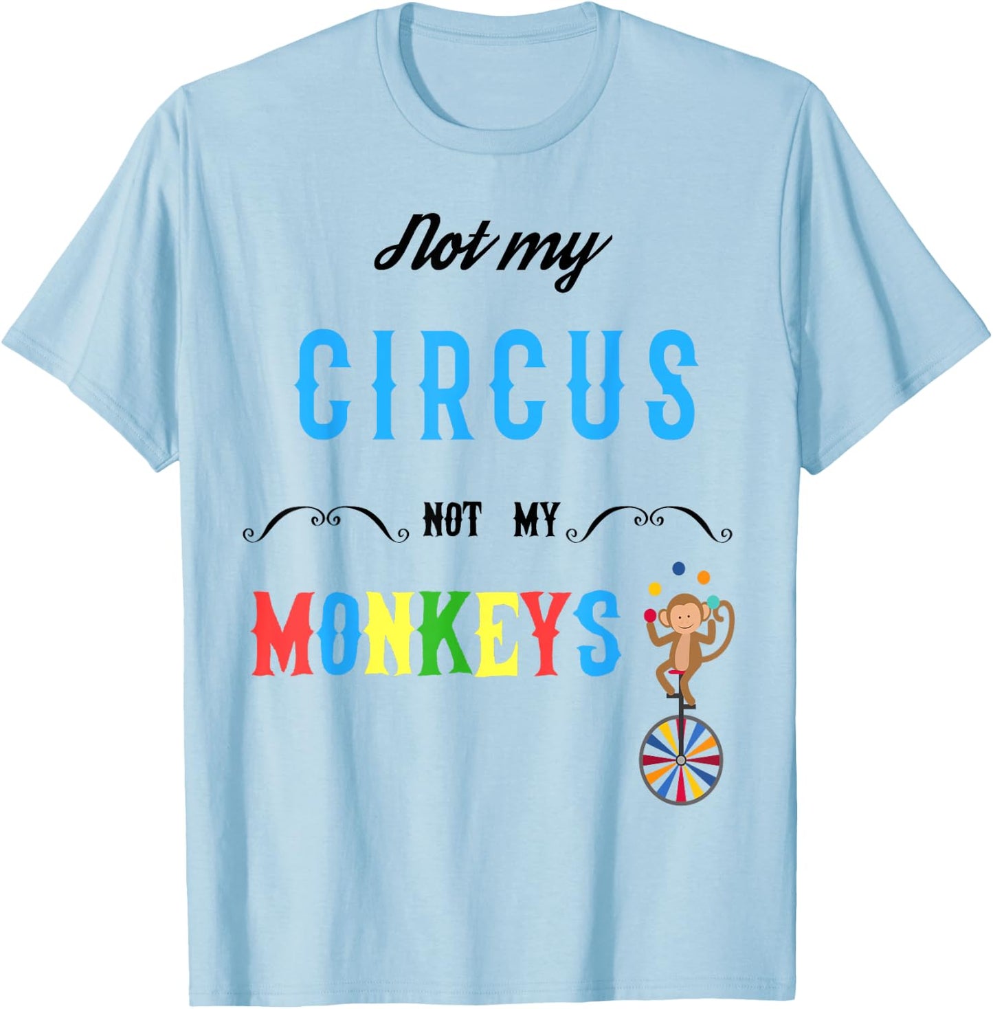 Not My Circus Not My Monkeys Shirt Funny Women T-Shirt - T-Shirt | Light Blue