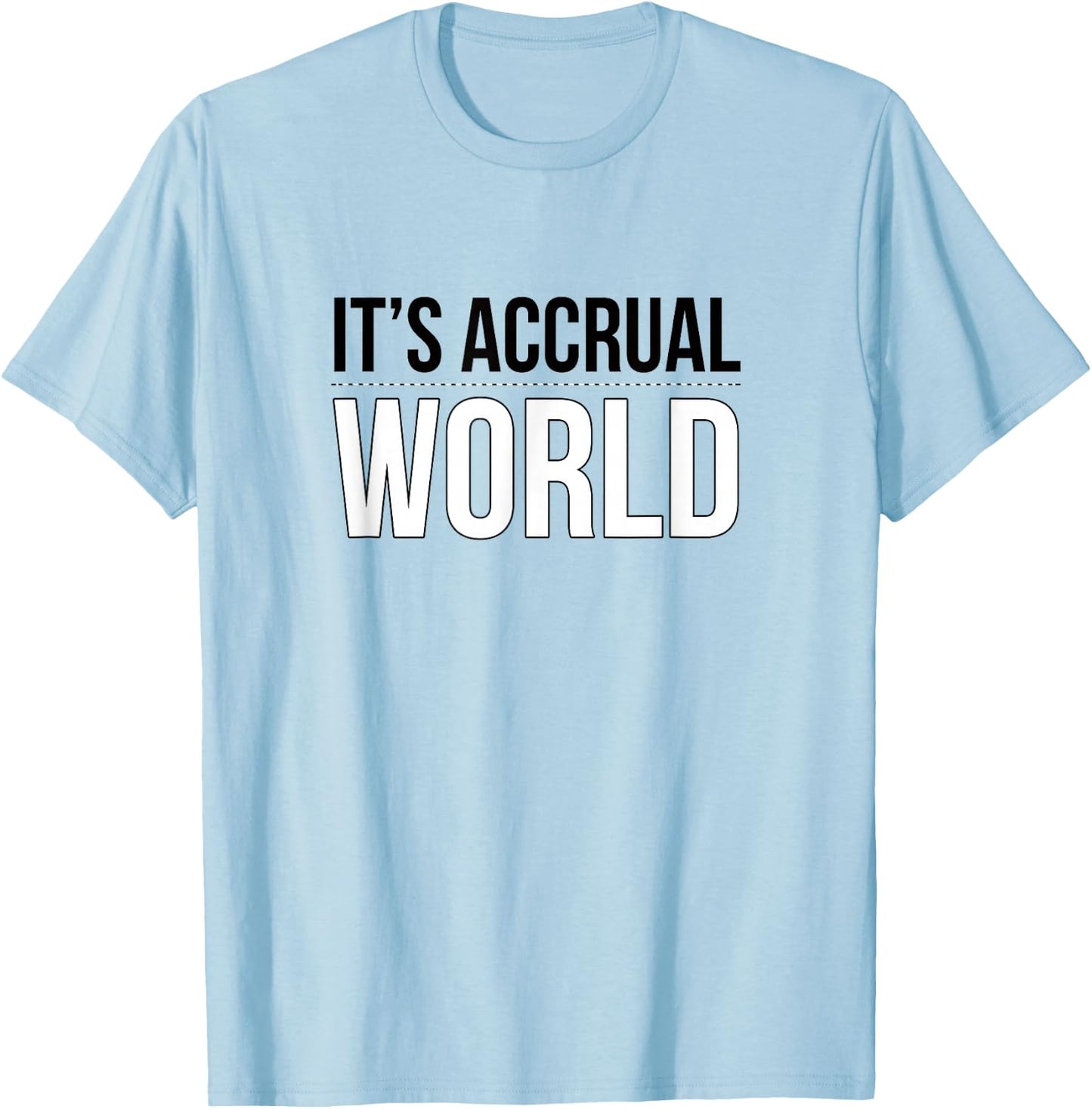 It's Accrual World Funny and Clever Accounting CPA Shirt T-Shirt - T-Shirt | Light Blue