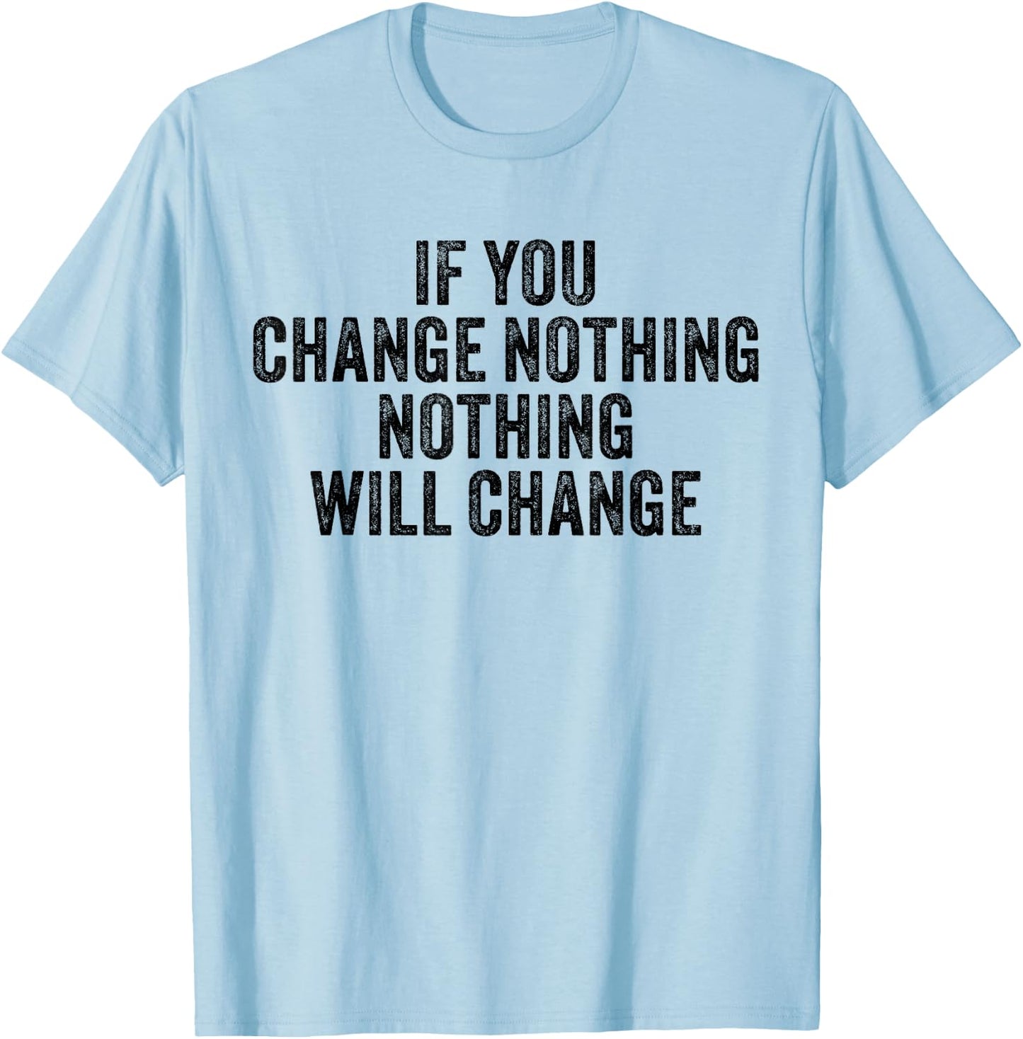 If You Change Nothing Gym Fitness Workout Motivation Vintage T-Shirt - T-Shirt | Light Blue