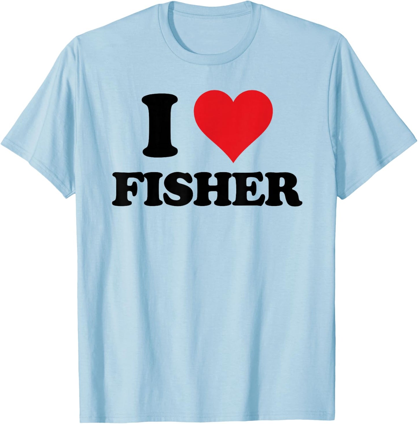 I Heart Fisher First Name I Love Personalized Stuff T-Shirt - T-Shirt | Light Blue