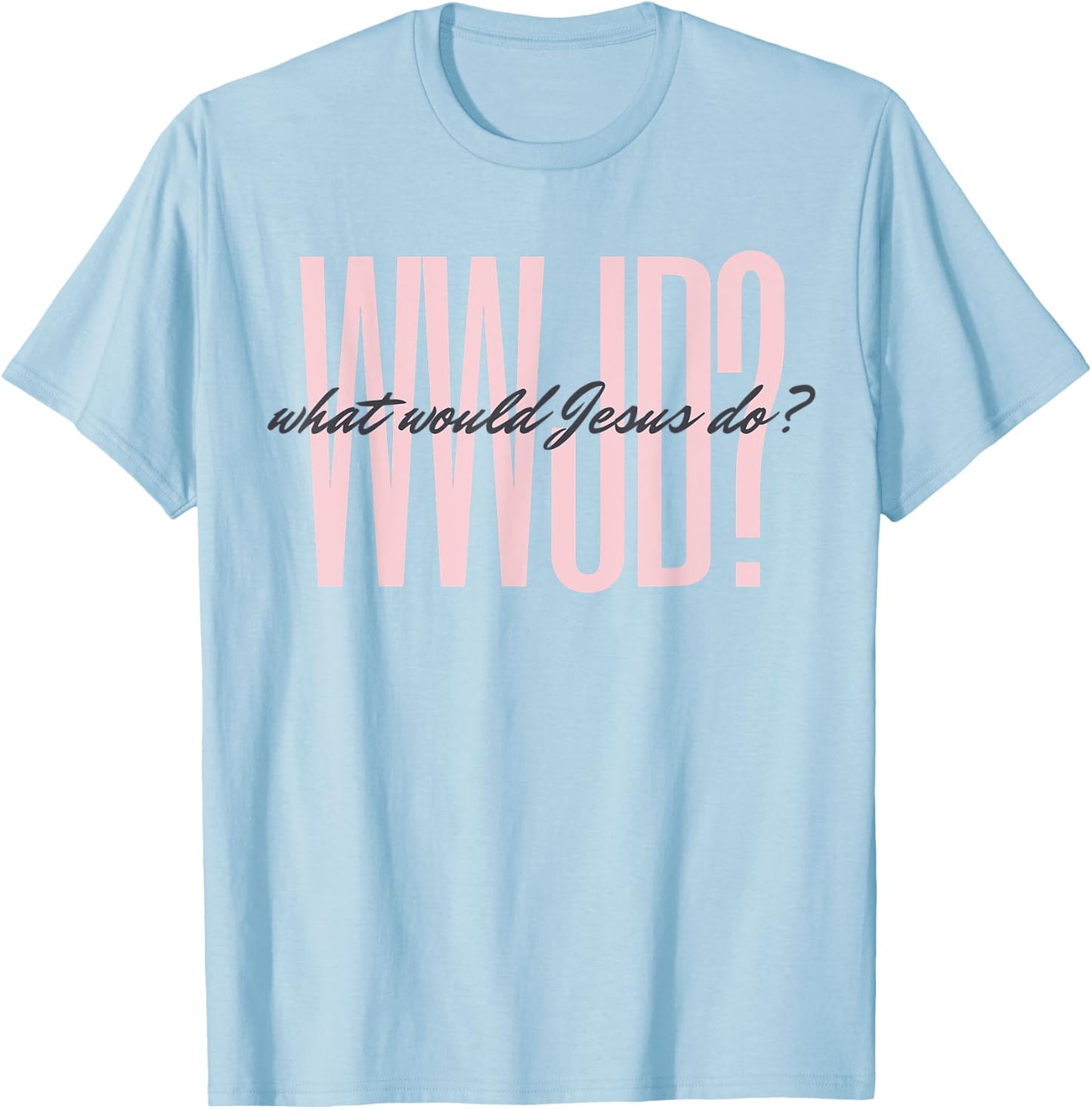 WWJD? What Would Jesus Do? He Would Love First - Men Women T-Shirt - T-Shirt | Light Blue