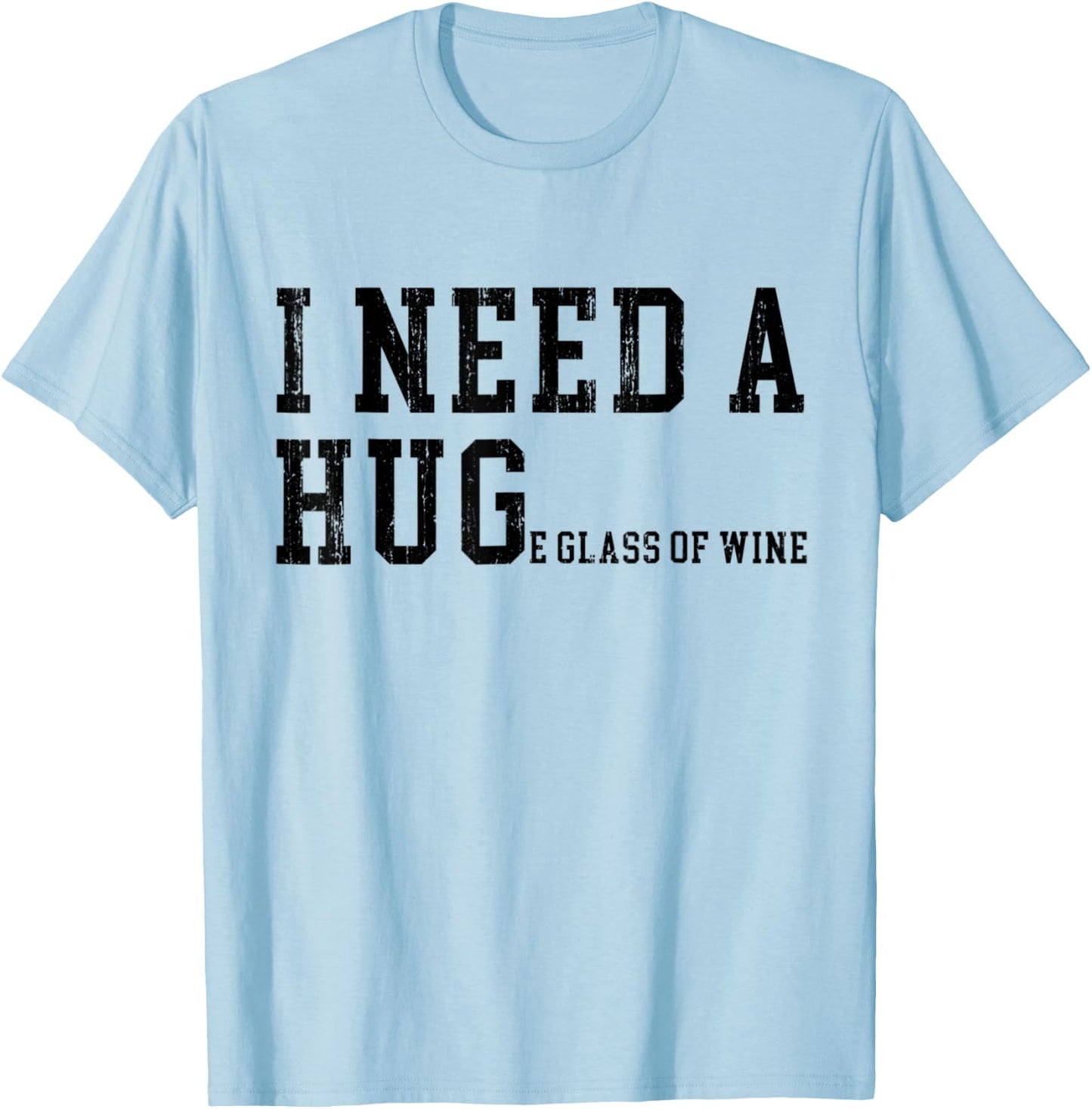 I Need A HUGe Glass of Wine Funny Wine Drinking Lover T-Shirt - T-Shirt | Light Blue
