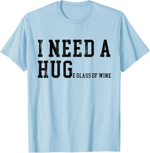 I Need A HUGe Glass of Wine Funny Wine Drinking Lover T-Shirt - T-Shirt | Light Blue