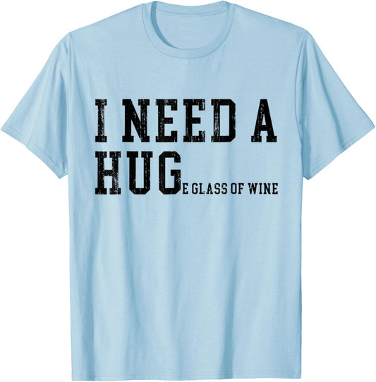 I Need A HUGe Glass of Wine Funny Wine Drinking Lover T-Shirt - T-Shirt | Light Blue