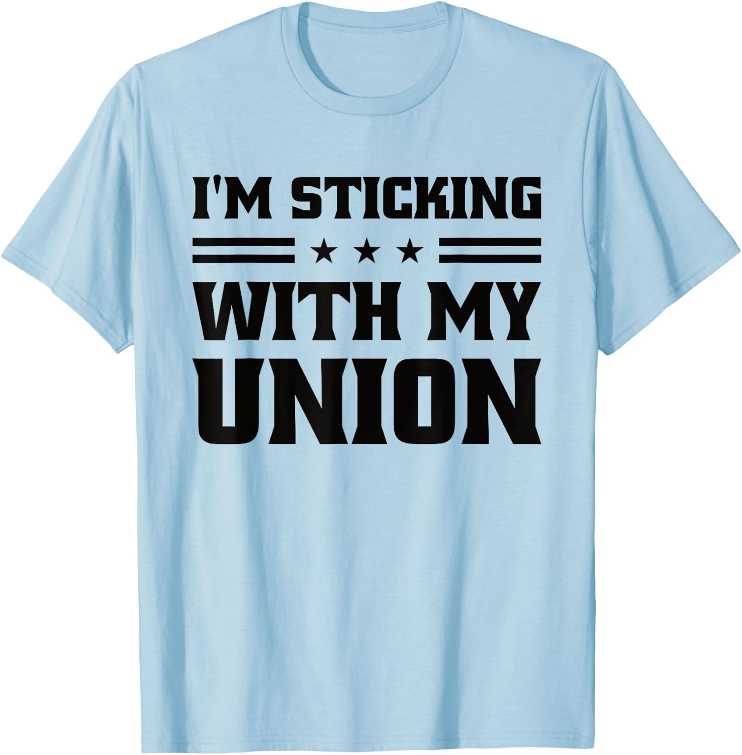 Sticking With My Union Strong For Pro Labor Union Workers T-Shirt - T-Shirt | Light Blue