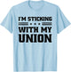 Sticking With My Union Strong For Pro Labor Union Workers T-Shirt - T-Shirt | Light Blue