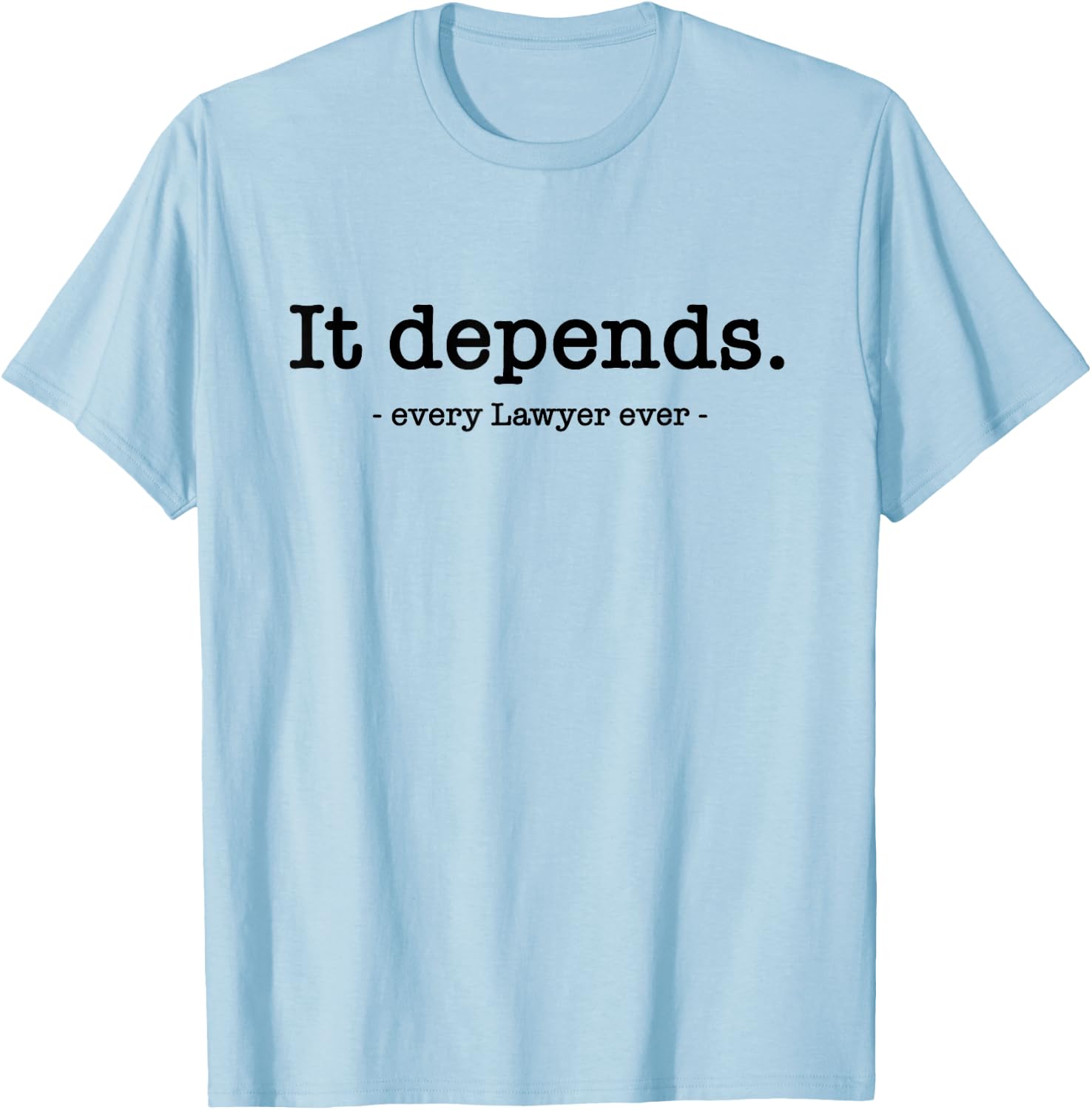 It Depends Attorney Lawyer T-Shirt - T-Shirt | Light Blue