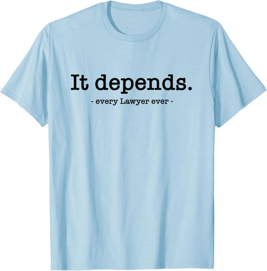 It Depends Attorney Lawyer T-Shirt - T-Shirt | Light Blue