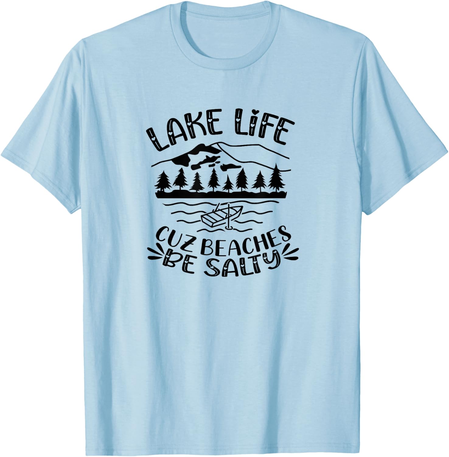 Lake Life Cuz Beaches Be Salty Hearts Mountains Lake Women T-Shirt - T-Shirt | Light Blue